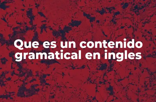 Que es un Contenido Gramatical en Ingles 2 La importancia de entender la estructura de una oración en inglés