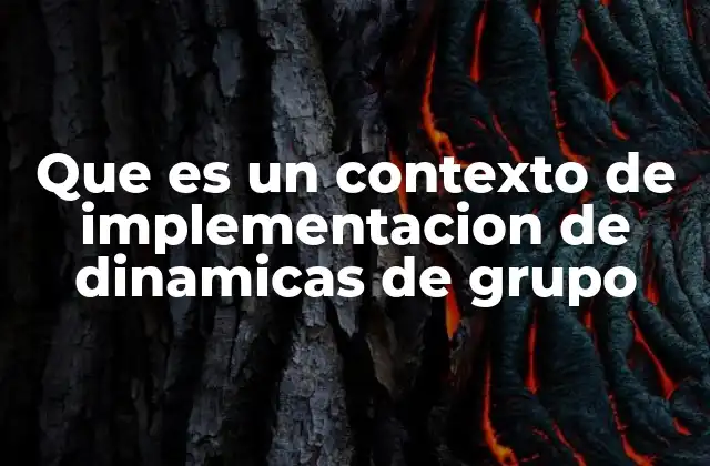 Que es un Contexto de Implementacion de Dinamicas de Grupo