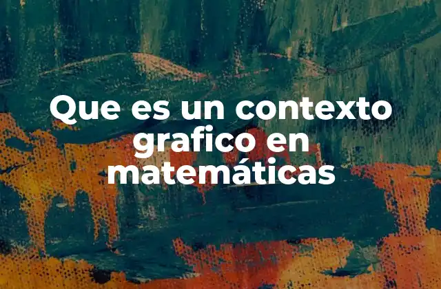 Que es un Contexto Grafico en Matemáticas