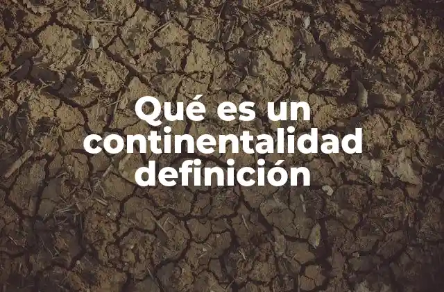 Qué es un Continentalidad Definición