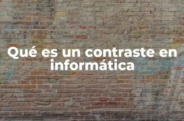 Qué es un Contraste en Informática