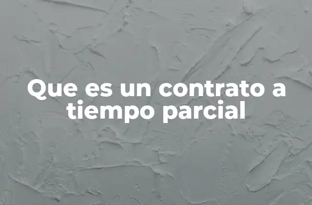 Que es un Contrato a Tiempo Parcial