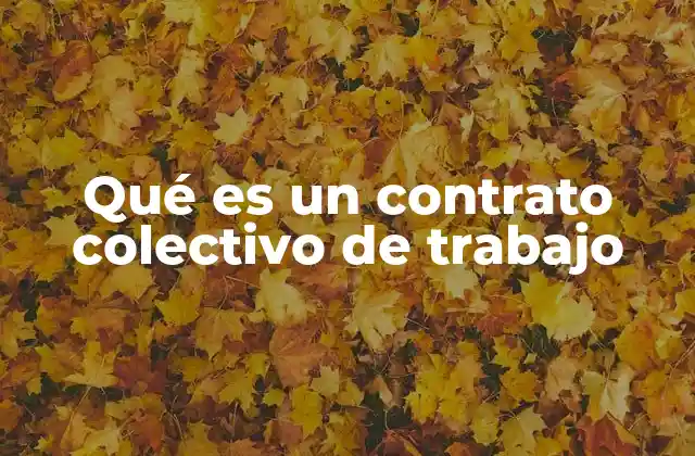 Qué es un Contrato Colectivo de Trabajo