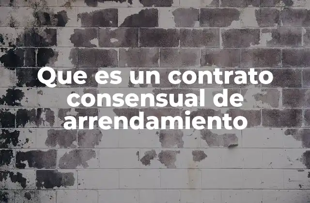 Que es un Contrato Consensual de Arrendamiento