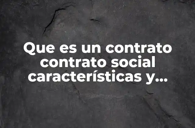 Que es un Contrato Contrato Social Características y Atributos