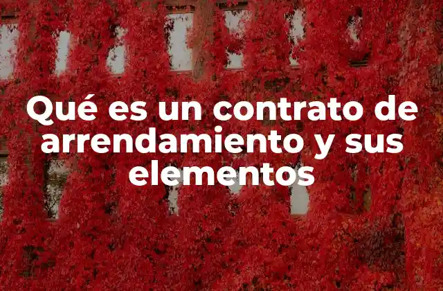 Qué es un Contrato de Arrendamiento y Sus Elementos