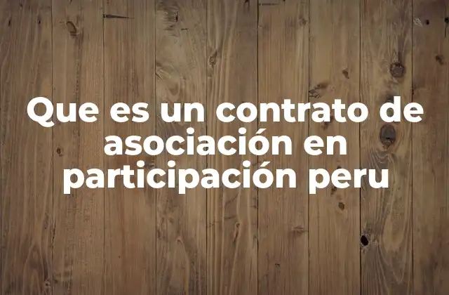Que es un Contrato de Asociación en Participación Peru