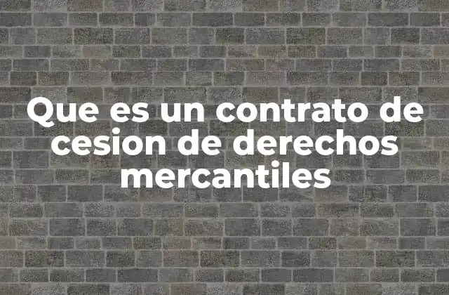 Que es un Contrato de Cesion de Derechos Mercantiles