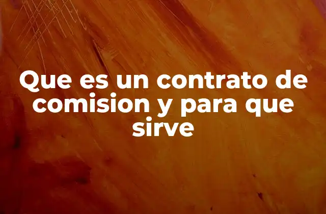 Que es un Contrato de Comision y para que Sirve