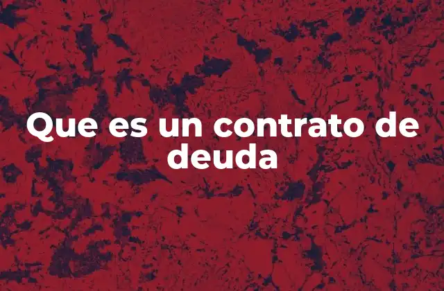 Que es un Contrato de Deuda