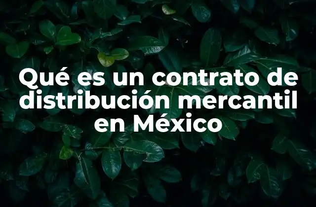 Qué es un Contrato de Distribución Mercantil en México