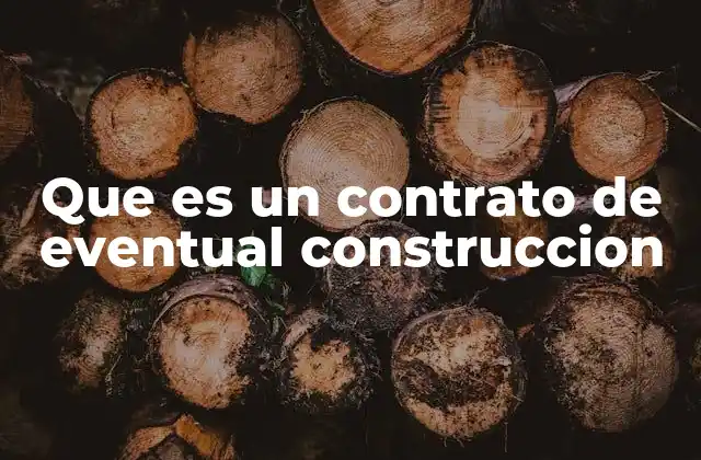 Que es un Contrato de Eventual Construccion 2 El funcionamiento del contrato de eventual construcción en la práctica