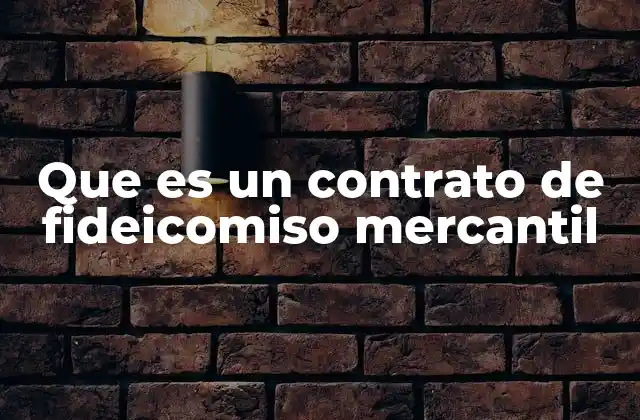 Que es un Contrato de Fideicomiso Mercantil