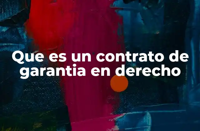 Que es un Contrato de Garantia en Derecho