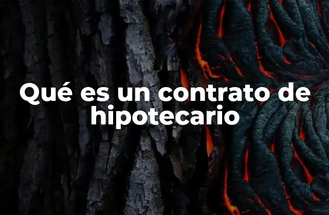 Qué es un Contrato de Hipotecario