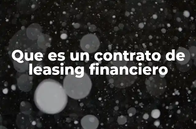 Que es un Contrato de Leasing Financiero