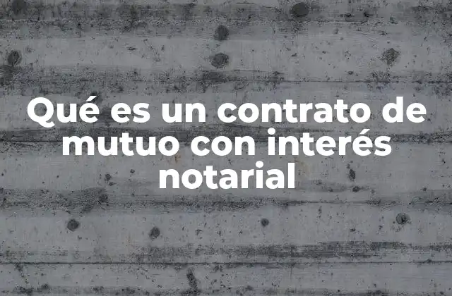 Qué es un Contrato de Mutuo con Interés Notarial