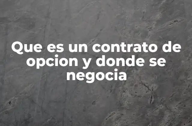 Que es un Contrato de Opcion y Donde Se Negocia