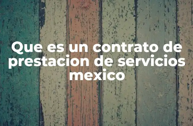 Que es un Contrato de Prestacion de Servicios Mexico