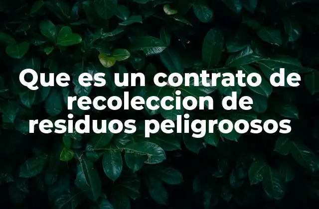 Que es un Contrato de Recoleccion de Residuos Peligroosos
