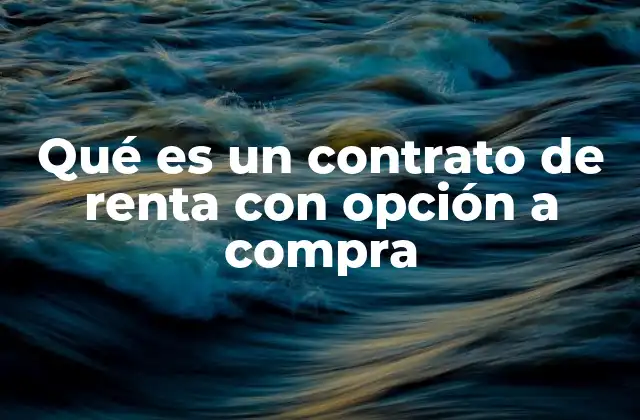 Qué es un Contrato de Renta con Opción a Compra