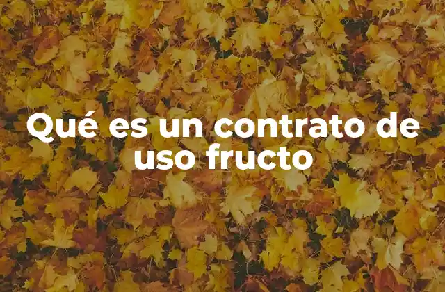 Qué es un Contrato de Uso Fructo