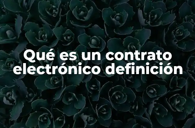 Qué es un Contrato Electrónico Definición