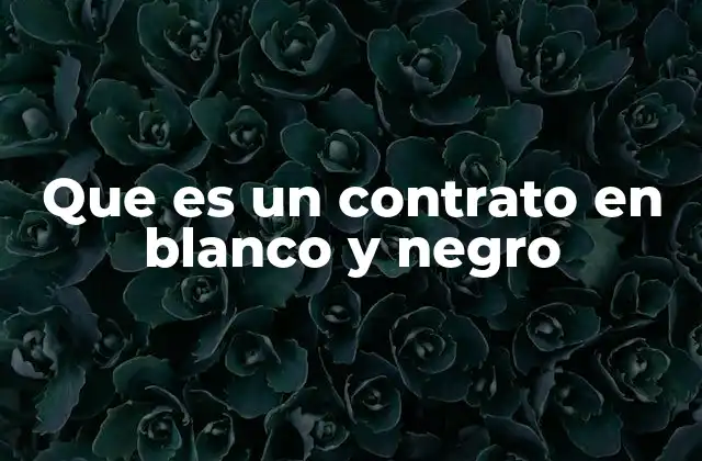 Que es un Contrato en Blanco y Negro
