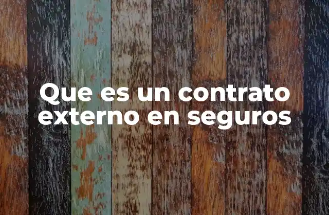 Que es un Contrato Externo en Seguros