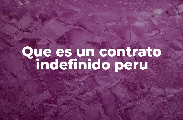 Que es un Contrato Indefinido Peru