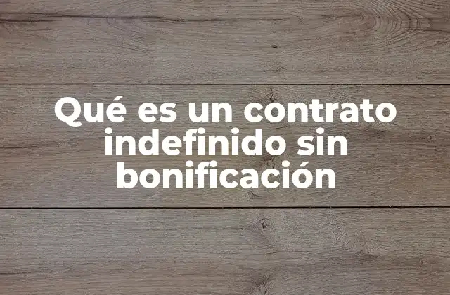 Qué es un Contrato Indefinido sin Bonificación