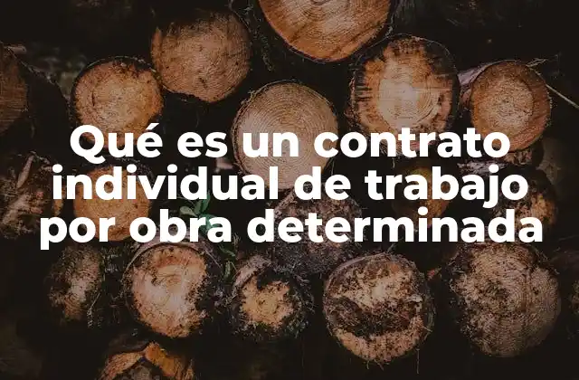 Qué es un Contrato Individual de Trabajo por Obra Determinada