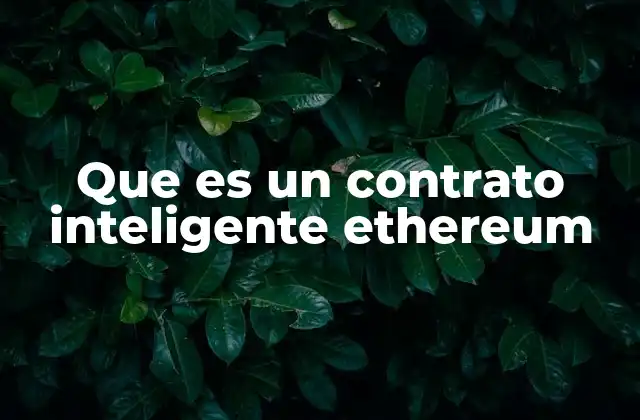 Que es un Contrato Inteligente Ethereum