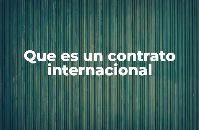 Que es un Contrato Internacional