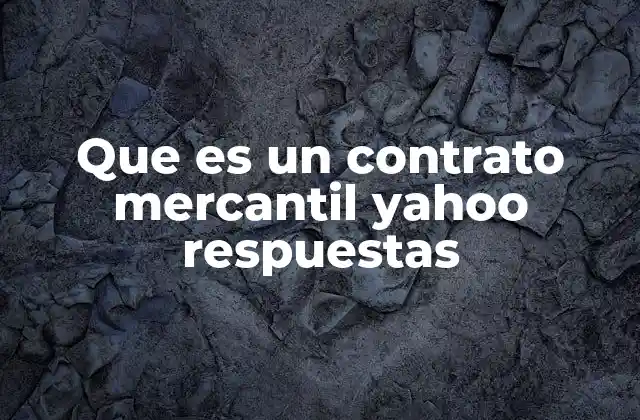 Que es un Contrato Mercantil Yahoo Respuestas