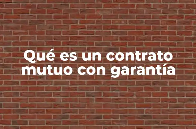 Qué es un Contrato Mutuo con Garantía
