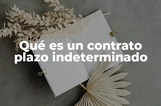 Qué es un Contrato Plazo Indeterminado