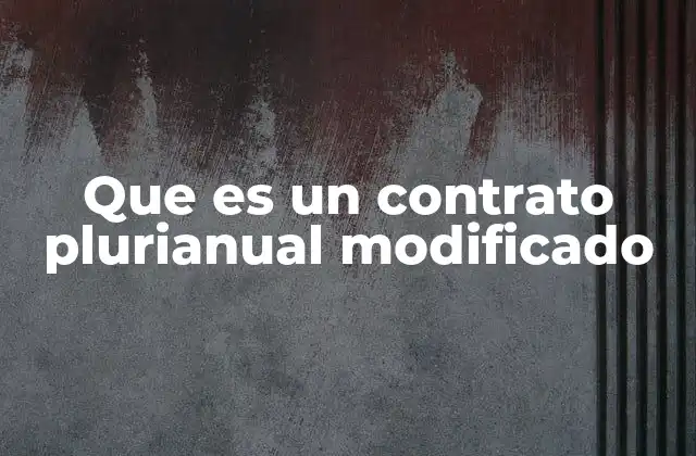 Que es un Contrato Plurianual Modificado