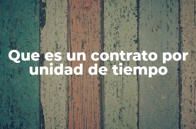 Que es un Contrato por Unidad de Tiempo