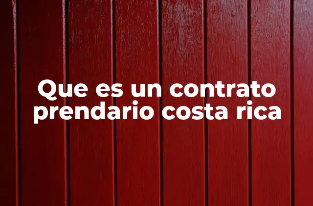Que es un Contrato Prendario Costa Rica