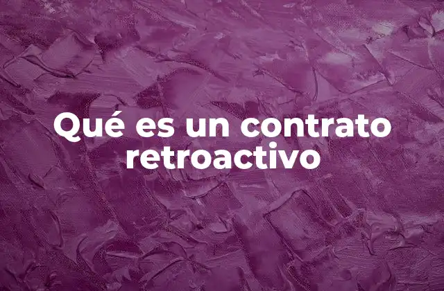 Qué es un Contrato Retroactivo