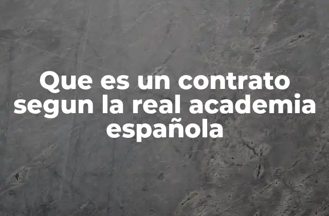 Que es un Contrato Segun la Real Academia Española