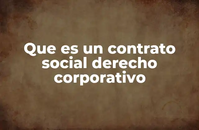 Que es un Contrato Social Derecho Corporativo
