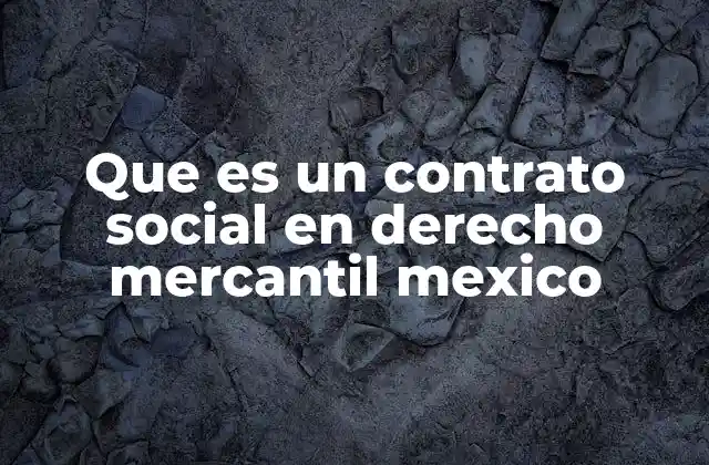Que es un Contrato Social en Derecho Mercantil Mexico
