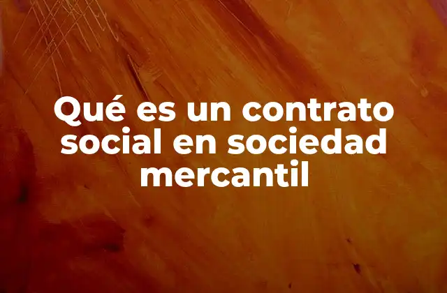 Qué es un Contrato Social en Sociedad Mercantil