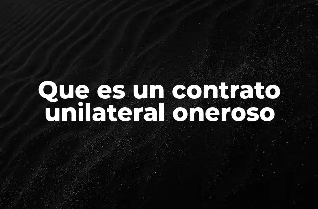Que es un Contrato Unilateral Oneroso