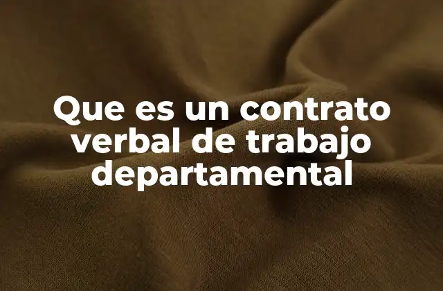 Que es un Contrato Verbal de Trabajo Departamental