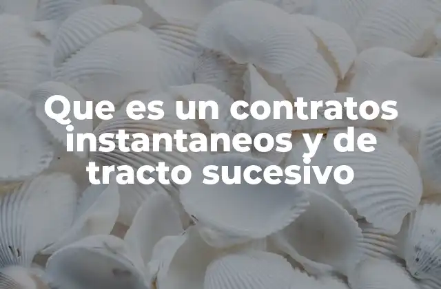 Que es un Contratos Instantaneos y de Tracto Sucesivo