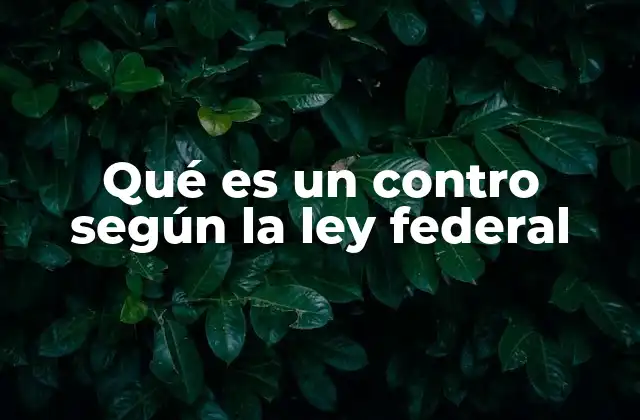 Qué es un Contro según la Ley Federal