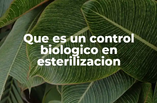 Que es un Control Biologico en Esterilizacion